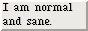 Gray 88x31: I am normal and sane.
